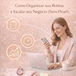 Como Organizar a Rotina de Trabalho em Casa: Guia para Empreendedoras.